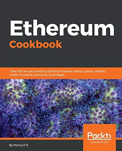 Ethereum Cookbook: Over 100 Recipes Covering Ethereum-Based Tokens, Games   Manoj P R